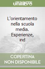 L'orientamento nella scuola media. Esperienze, ind libro