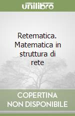 Retematica. Matematica in struttura di rete libro