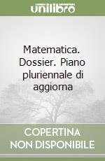 Matematica. Dossier. Piano pluriennale di aggiorna libro
