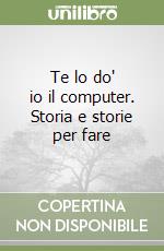 Te lo do' io il computer. Storia e storie per fare libro