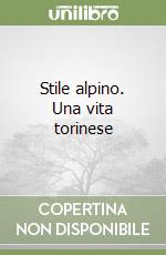 Stile alpino. Una vita torinese libro