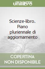 Scienze-libro. Piano pluriennale di aggiornamento  libro