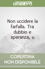 Non uccidere la farfalla. Tra dubbio e speranza, u libro