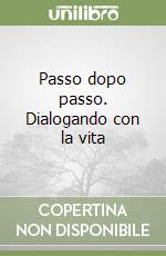 Passo dopo passo. Dialogando con la vita libro