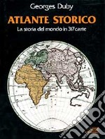 Atlante storico. La storia del mondo in 317 carte