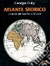 Atlante storico. La storia del mondo in 317 carte libro