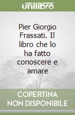 Pier Giorgio Frassati. Il libro che lo ha fatto conoscere e amare