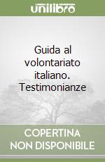Guida al volontariato italiano. Testimonianze libro