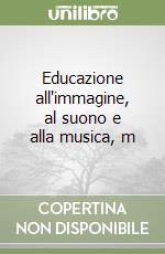 Educazione all'immagine, al suono e alla musica, m libro