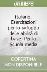 Italiano. Esercitazioni per lo sviluppo delle abilità di base. Per la Scuola media (2) libro