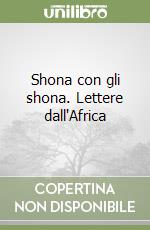 Shona con gli shona. Lettere dall'Africa libro