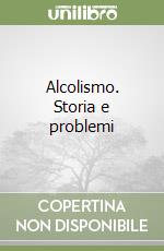 Alcolismo. Storia e problemi