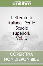 Letteratura italiana. Per le Scuole superiori. Vol. 1 libro