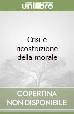 Crisi e ricostruzione della morale libro