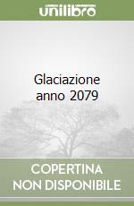 Glaciazione anno 2079 libro