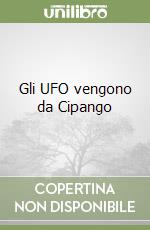 Gli UFO vengono da Cipango libro