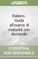 Italiano. Guida all'esame di maturità con domande  libro
