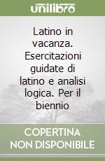 Latino in vacanza. Esercitazioni guidate di latino e analisi logica. Per il biennio (2) libro