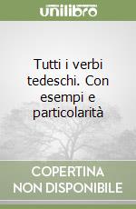 Tutti i verbi tedeschi. Con esempi e particolarità