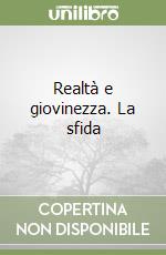 Realtà e giovinezza. La sfida libro