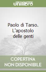 Paolo di Tarso. L'apostolo delle genti libro