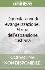 Duemila anni di evangelizzazione. Storia dell'espansione cristiana