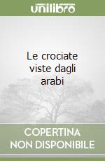 Le crociate viste dagli arabi libro