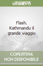 Flash. Kathmandu il grande viaggio