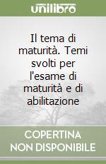 Il tema di maturità. Temi svolti per l'esame di maturità e di abilitazione libro