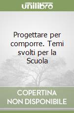 Progettare per comporre. Temi svolti per la Scuola libro