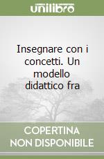 Insegnare con i concetti. Un modello didattico fra libro