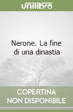 Nerone. La fine di una dinastia