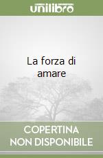 La forza di amare libro