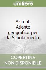 Azimut. Atlante geografico per la Scuola media libro