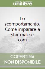 Lo scomportamento. Come imparare a star male e com libro