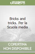 Bricks and tricks. Per la Scuola media (1)