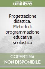 Progettazione didattica. Metodi di programmazione educativa scolastica libro