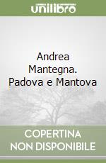 Andrea Mantegna. Padova e Mantova libro