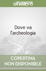 Dove va l'archeologia libro