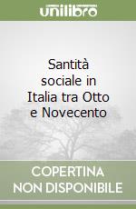 Santità sociale in Italia tra Otto e Novecento libro