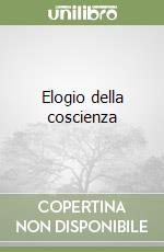 Elogio della coscienza libro