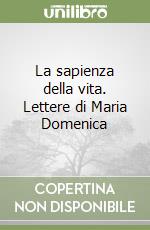 La sapienza della vita. Lettere di Maria Domenica 