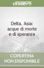 Delta. Asia: acque di morte e di speranza