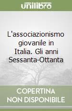 L'associazionismo giovanile in Italia. Gli anni Sessanta-Ottanta