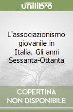 L'associazionismo giovanile in Italia. Gli anni Sessanta-Ottanta libro