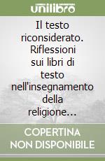 Il testo riconsiderato. Riflessioni sui libri di testo nell'insegnamento della religione cattolica libro