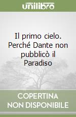 Il primo cielo. Perché Dante non pubblicò il Paradiso libro