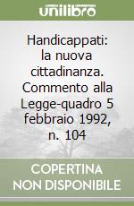 Handicappati: la nuova cittadinanza. Commento alla Legge-quadro 5 febbraio 1992, n. 104 libro