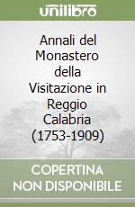 Annali del Monastero della Visitazione in Reggio Calabria (1753-1909) libro