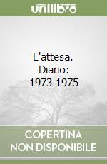 L'attesa. Diario: 1973-1975